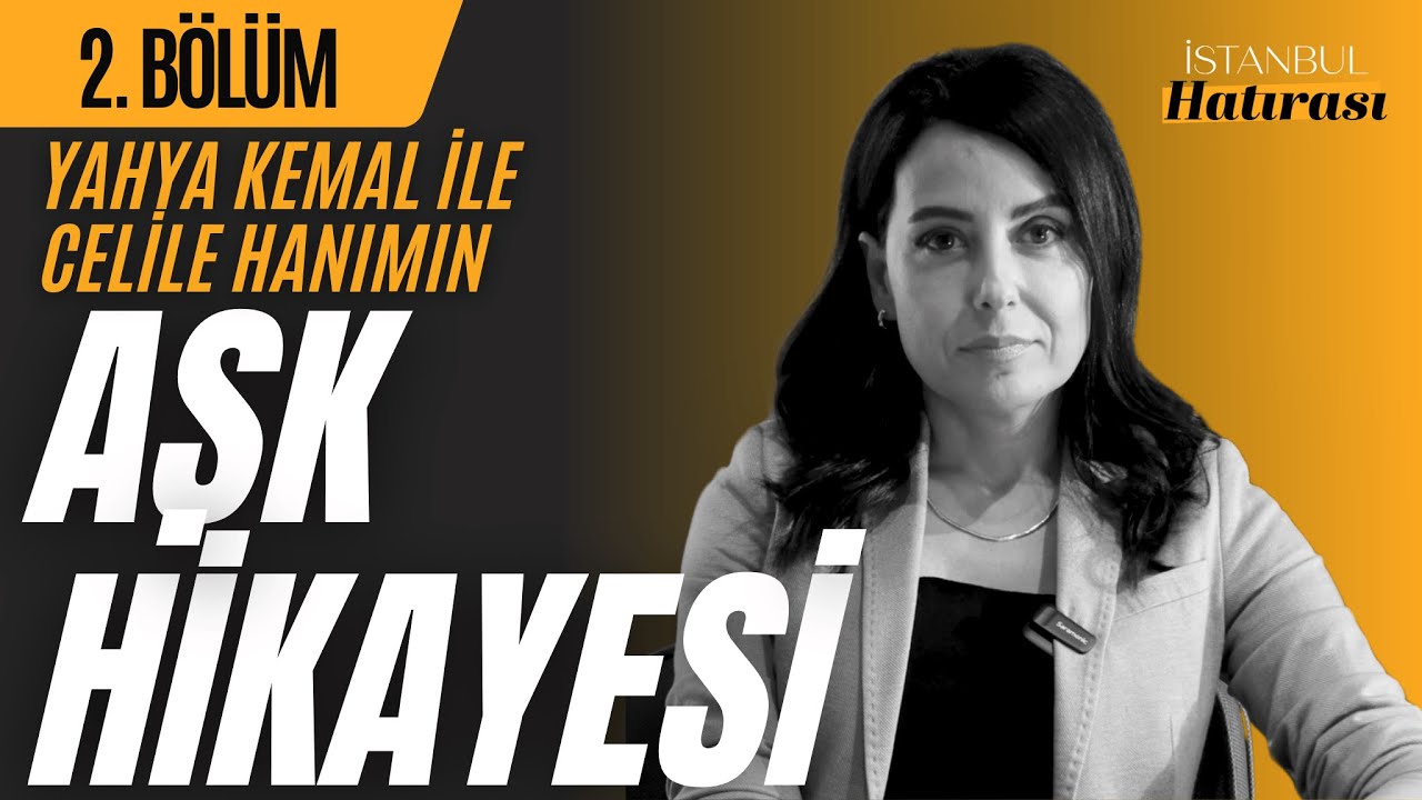 Yahya Kemal ile Celile Hanım Arasındaki Hazin Aşk Hikâyesi. / İstanbul Hatırası 2. Bölüm