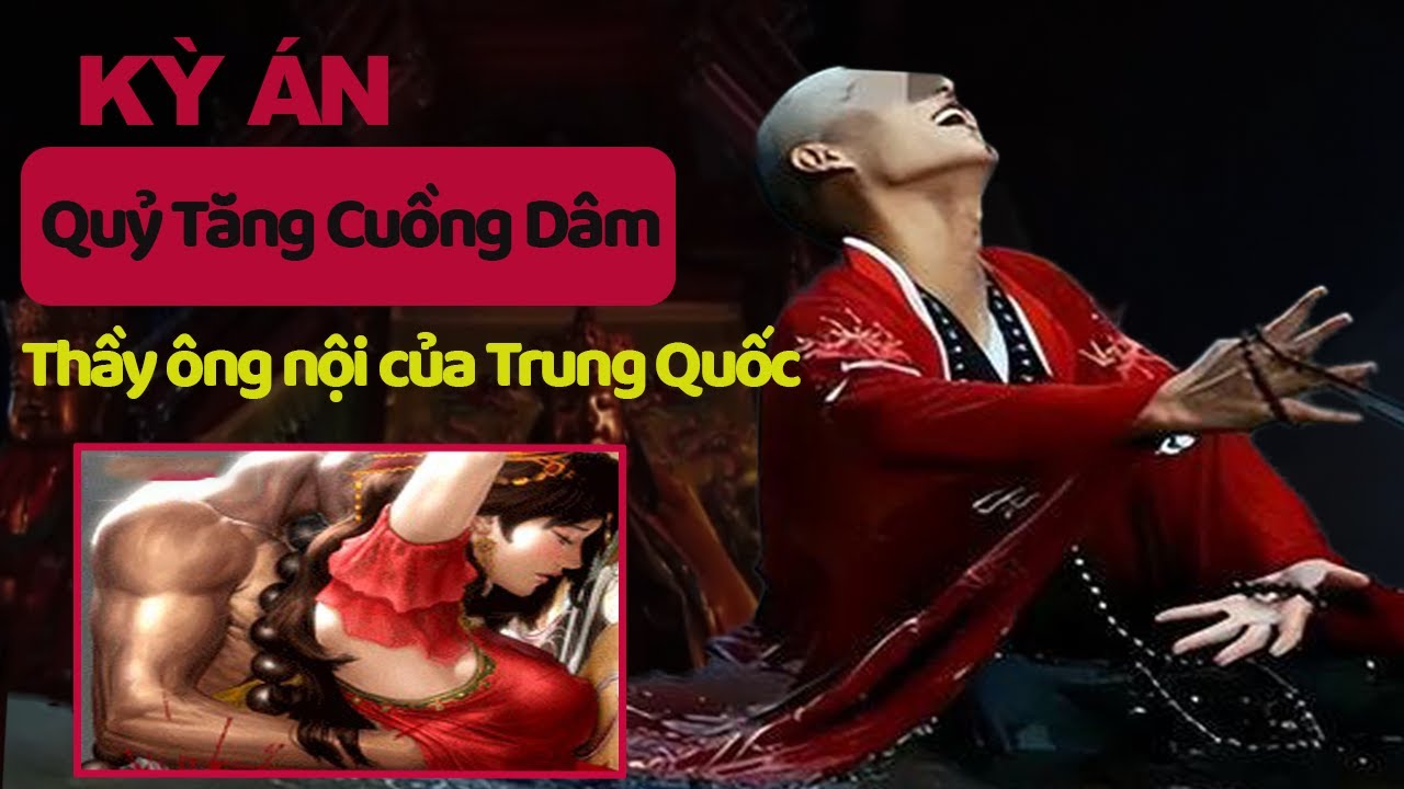 Kỳ Án Trung Quốc : Hành Trình Trở Thành Quỷ Tăng Náo Loạn Đại Lục | Hồ Sơ Kỳ Án