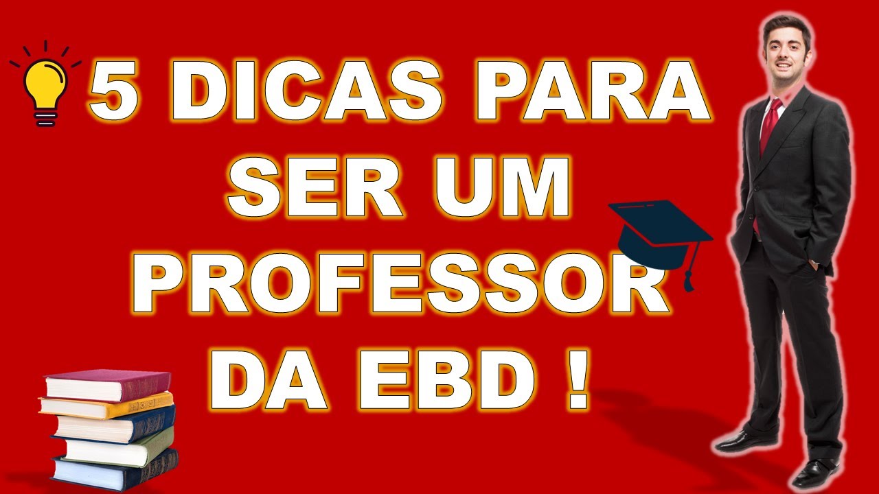 5 DICAS PARA SER UM PROFESSOR DA EBD