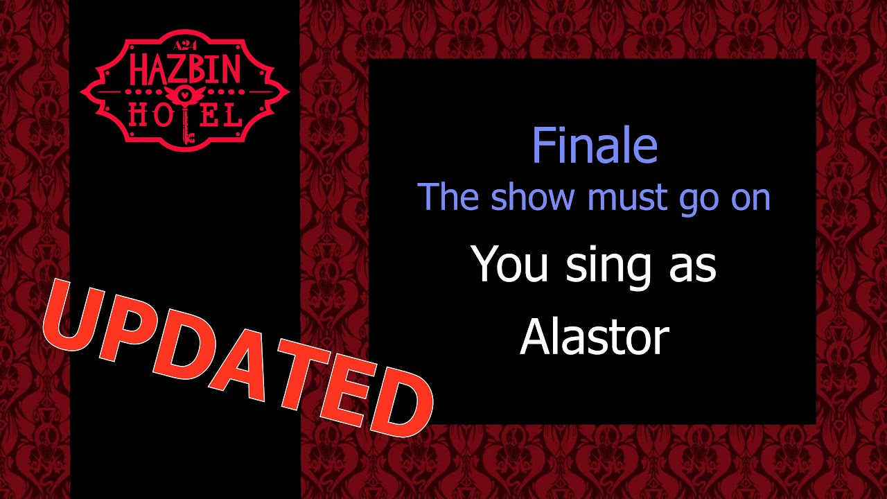 Finale - The show must go on - Updated - You sing Alastor