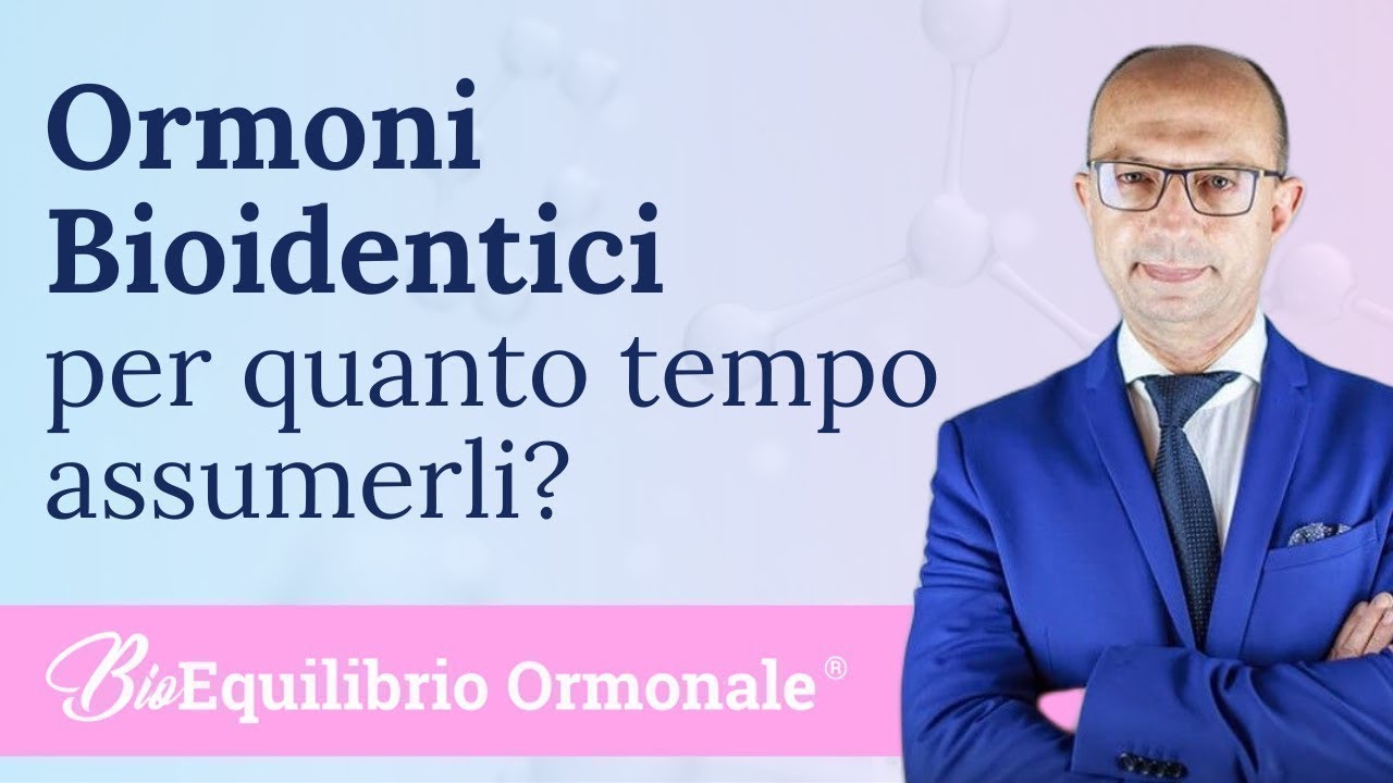 Per quanto tempo si possono assumere gli ormoni bioidentici ?