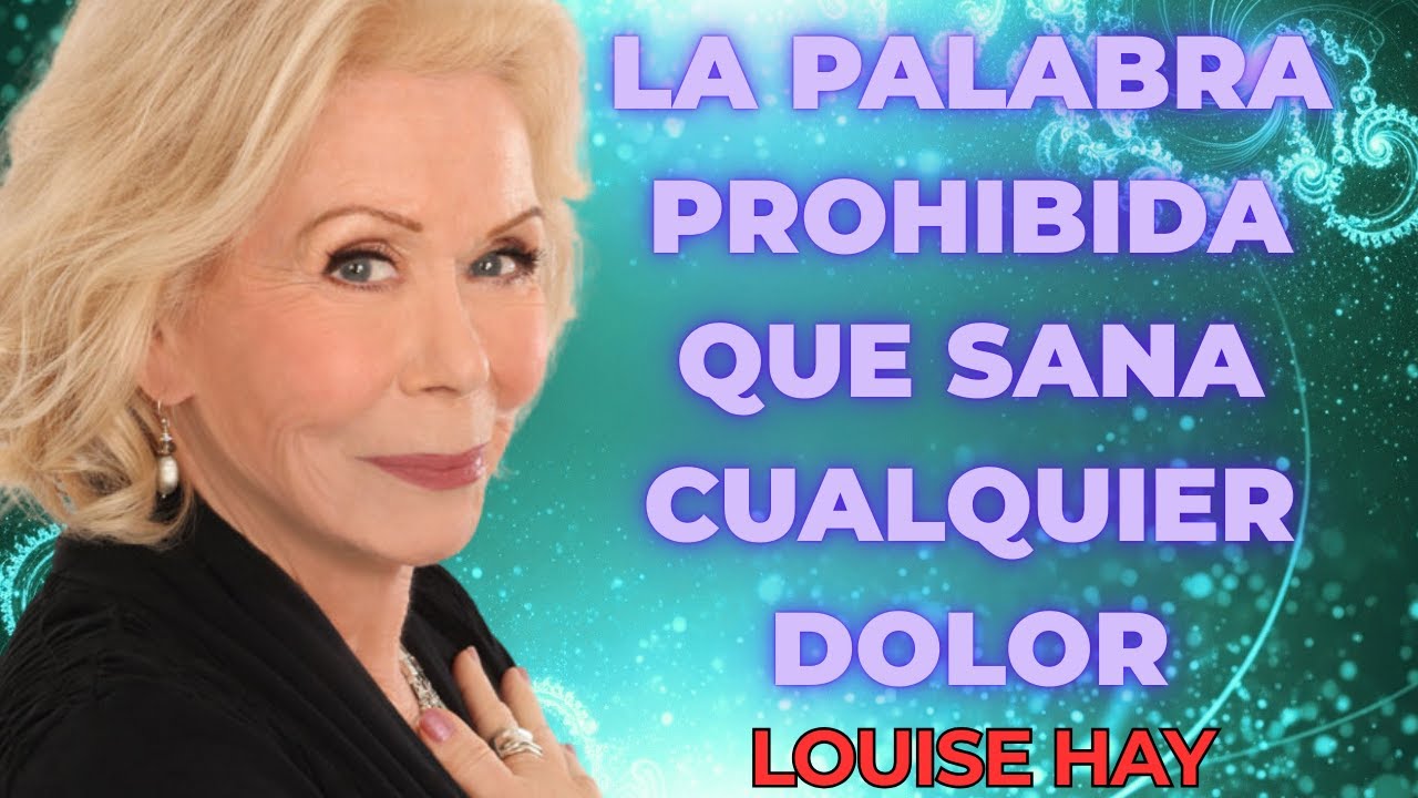 LA PALABRA PROHIBIDA QUE SANA CUALQUIER DOLOR EMOCIONAL &mdash; Louise Hay