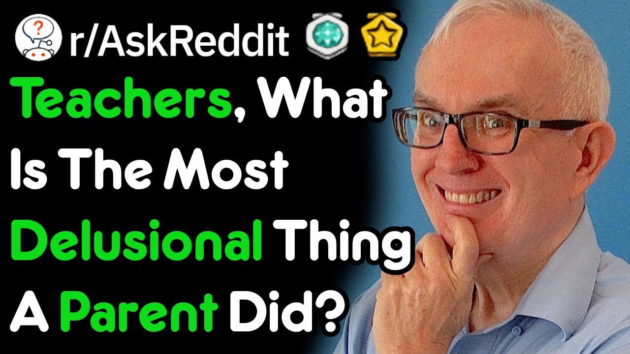 Teachers, What Insane Things Have Delusional Parents Done? (School Stories r/AskReddit)