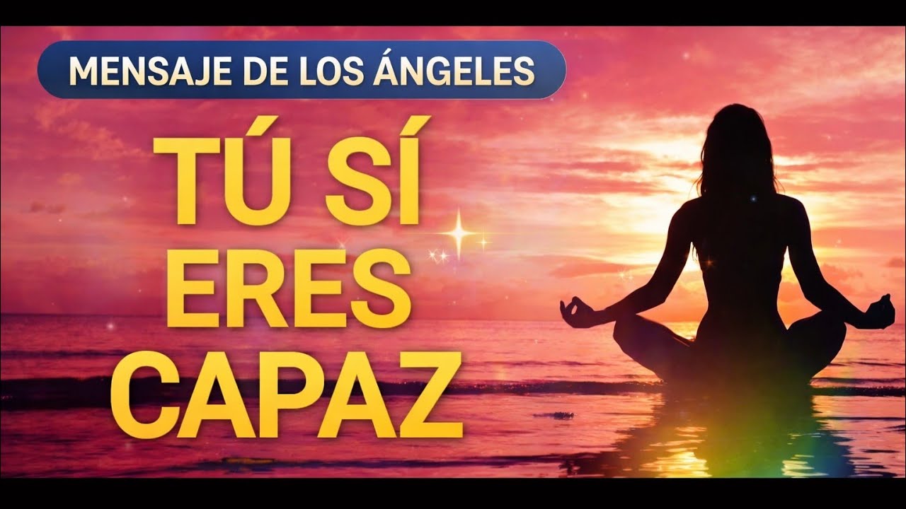 ✨ Mensaje de los Ángeles | Tú Sí Eres Capaz: Activa tu Fuerza Interior Hoy 💫