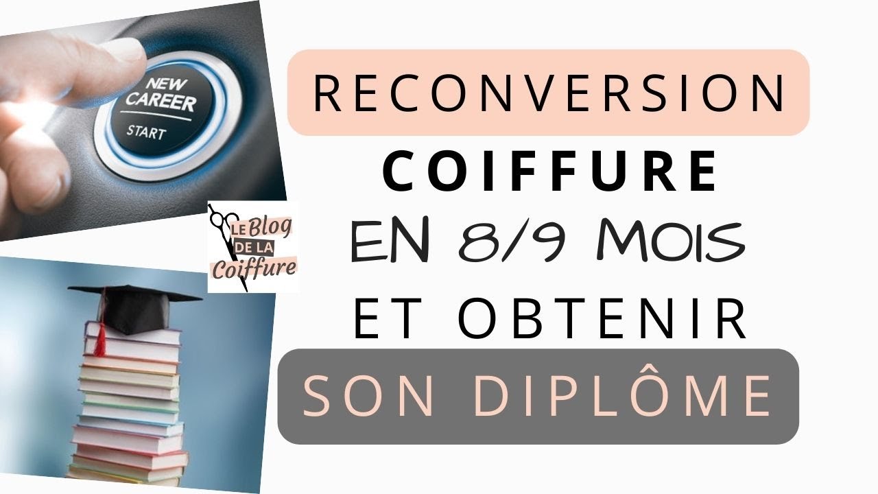 RECONVERSION COIFFURE en 8/9 MOIS et obtenir son dipl&ocirc;me