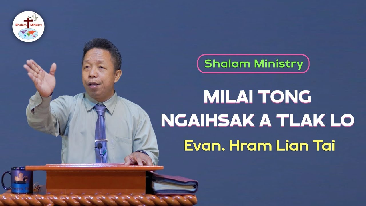 Evan. Hram Lian Tai || Milai Ṭong Ngaihsak A Tlak Lo - Shalom Ministry
