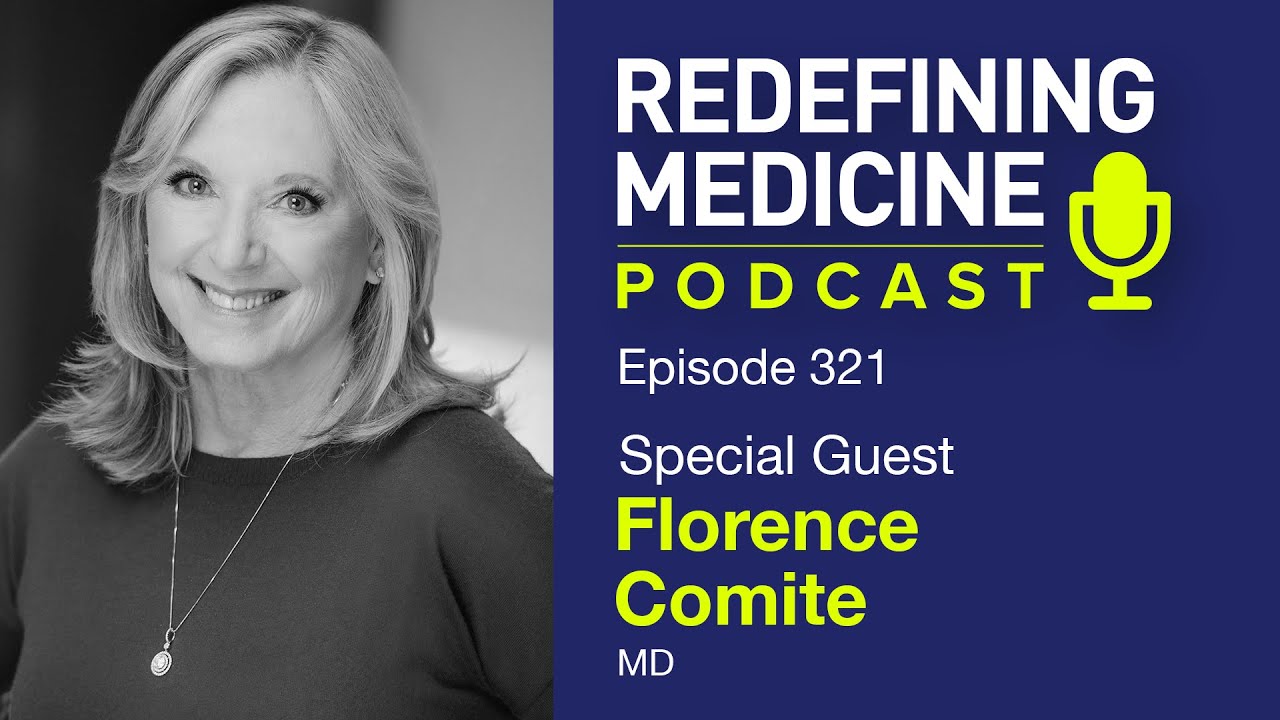 Redefining Medicine With Florence Comite, MD | Episode 321