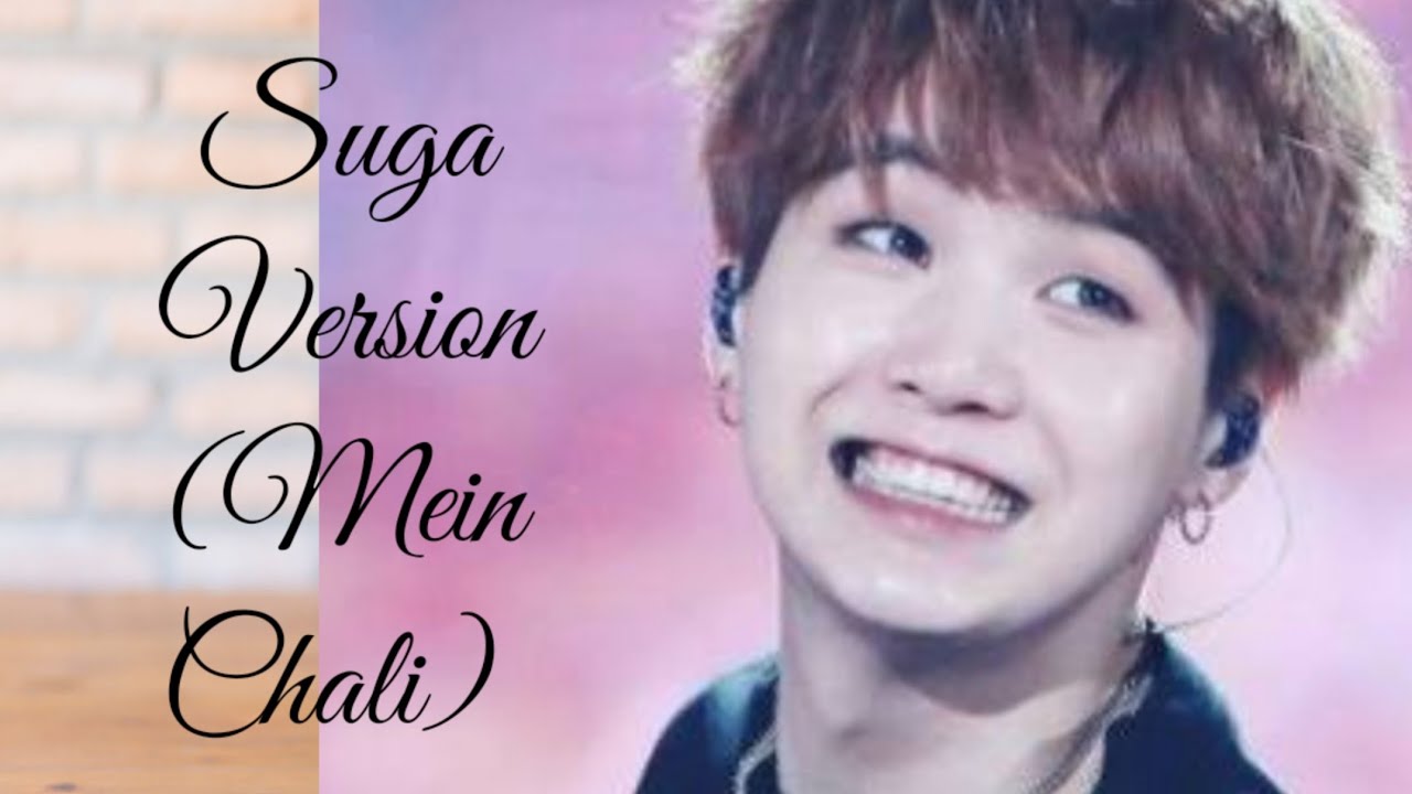 Min yoongi (Suga) BTS version on song Mein Chali
