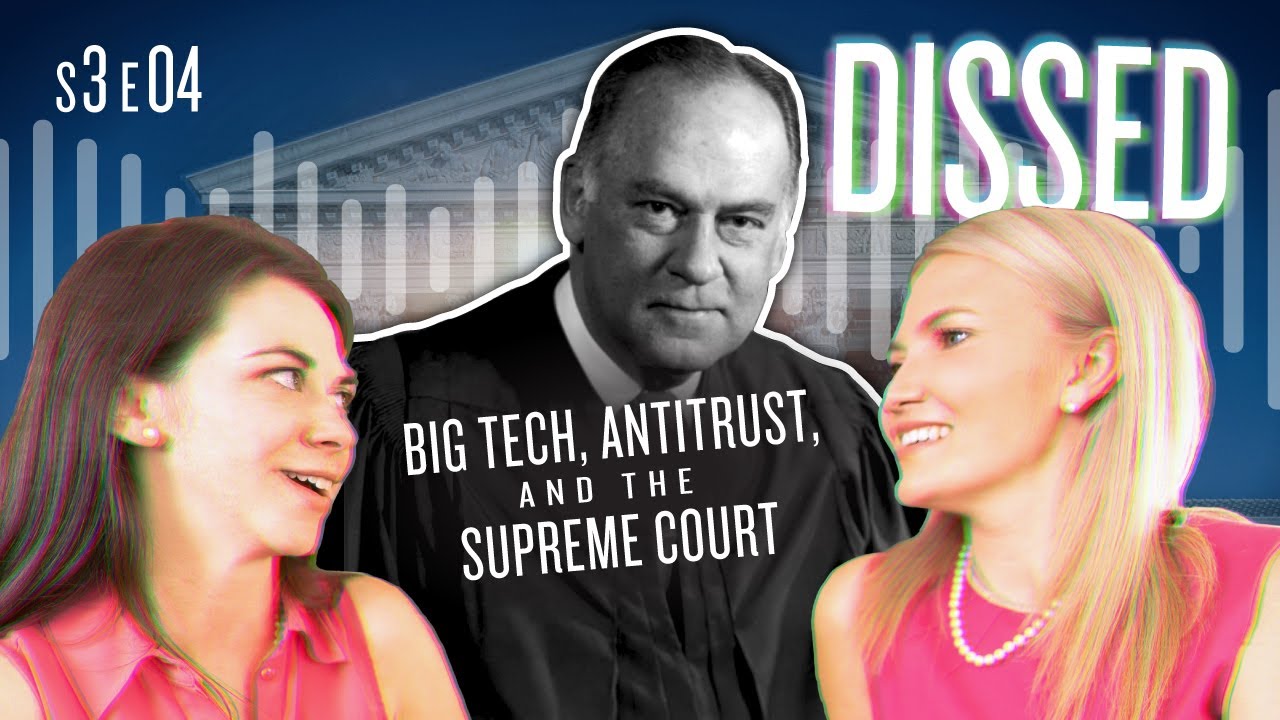 Big Tech, Antitrust, and the Supreme Court (Dissed Season 3 Episode 4)