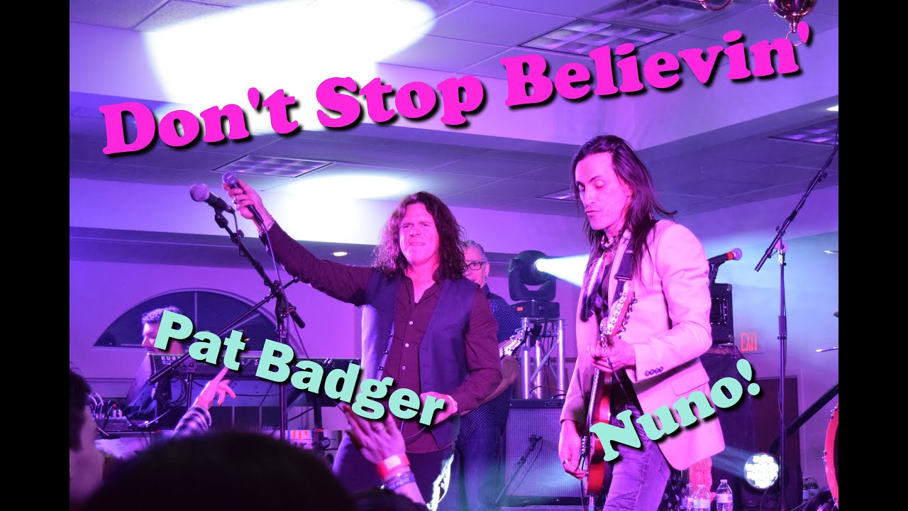 Nuno Bettencourt and Pat Badger, Don't stop believing.