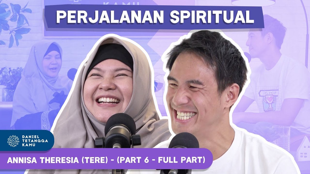 Annisa Theresia (Tere) Ungkap Perjalanan Spiritual Yang Ia Alami #Part6 - Daniel Tetangga Kamu