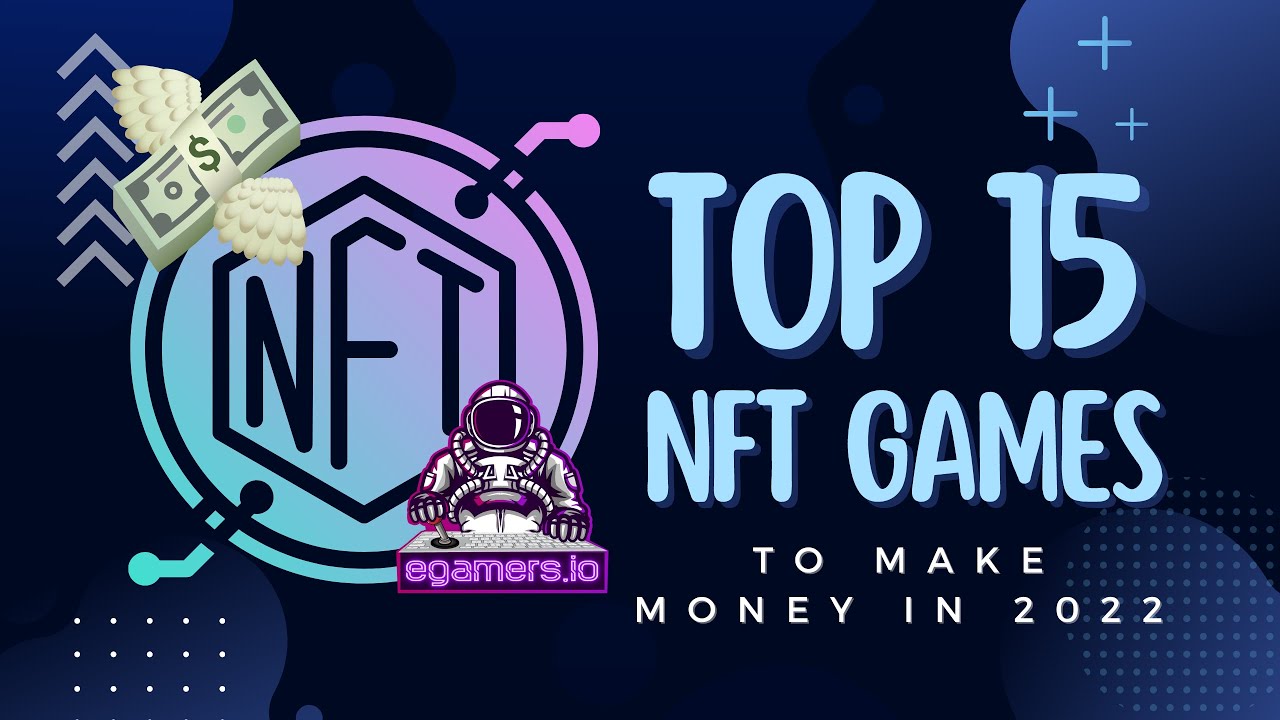 TOP 15 NFT GAMES TO MAKE MONEY IN 2022