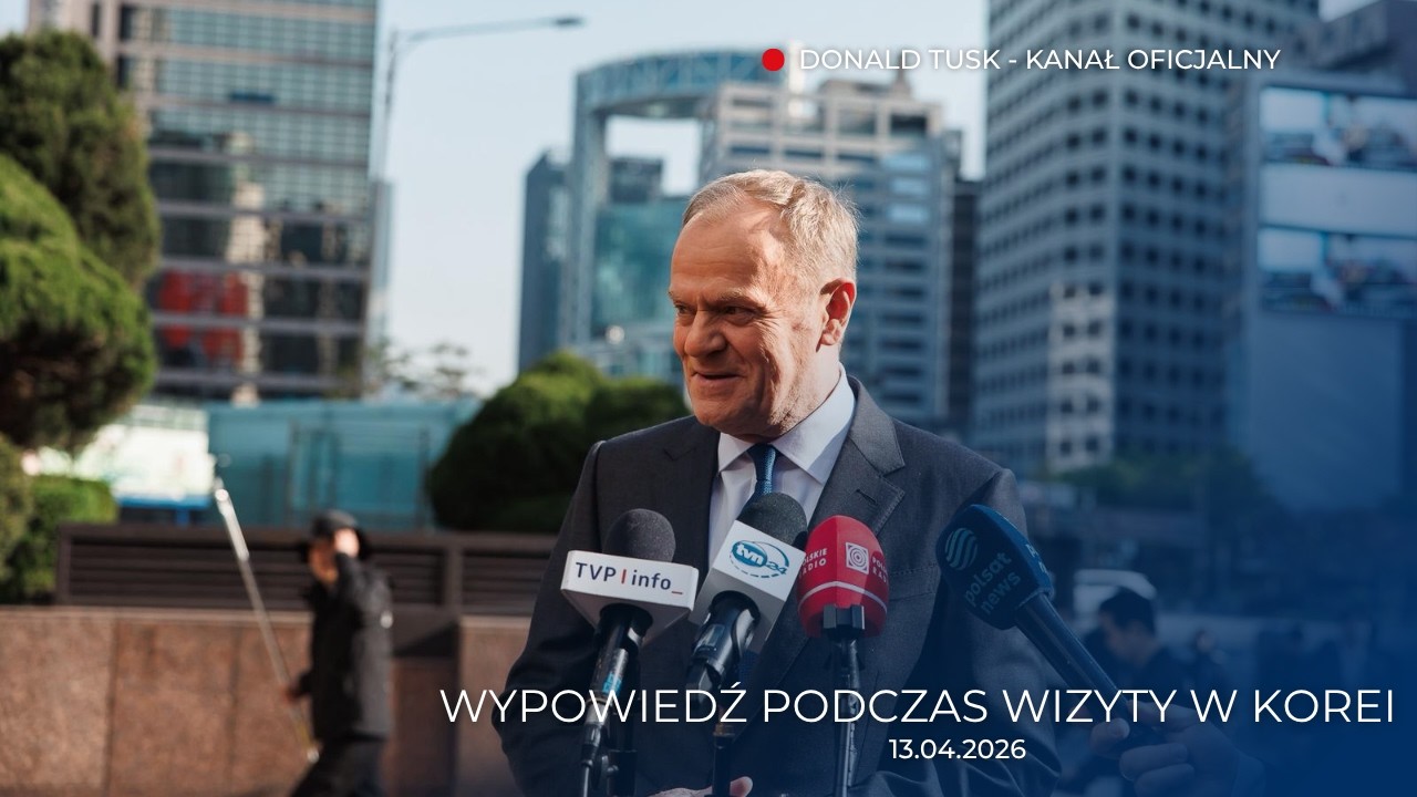 Donald Tusk: Wypowiedź podczas wizyty w Korei, 13.04.2026