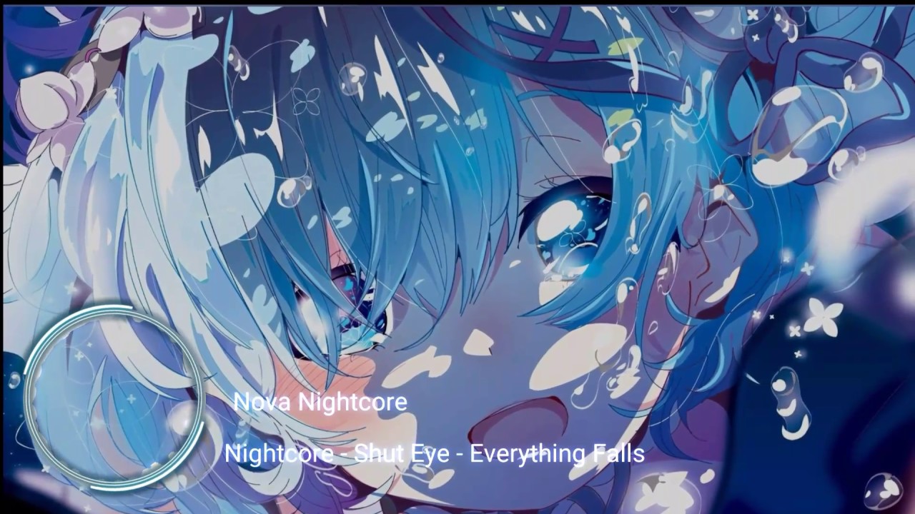 Nightcore - Shut Eye - Everything Falls