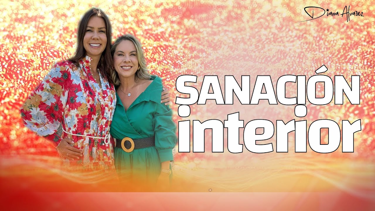 SANA tu Interior para CREAR la vida que DESEAS |  Diana Alvarez & Carolina Ortega