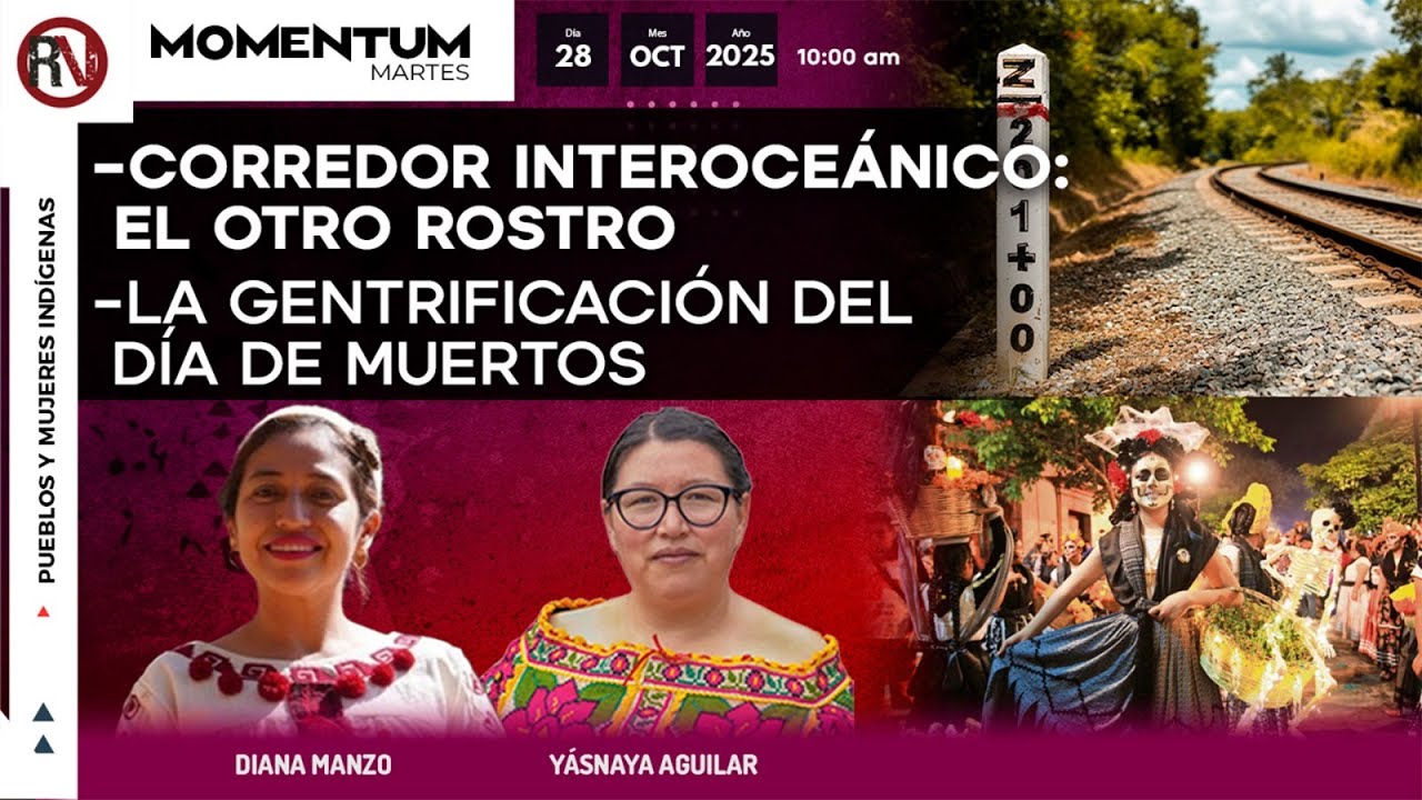 Corredor Interoceánico: El otro rostro | La gentrificación del Día de Muerto #MesaIndígena