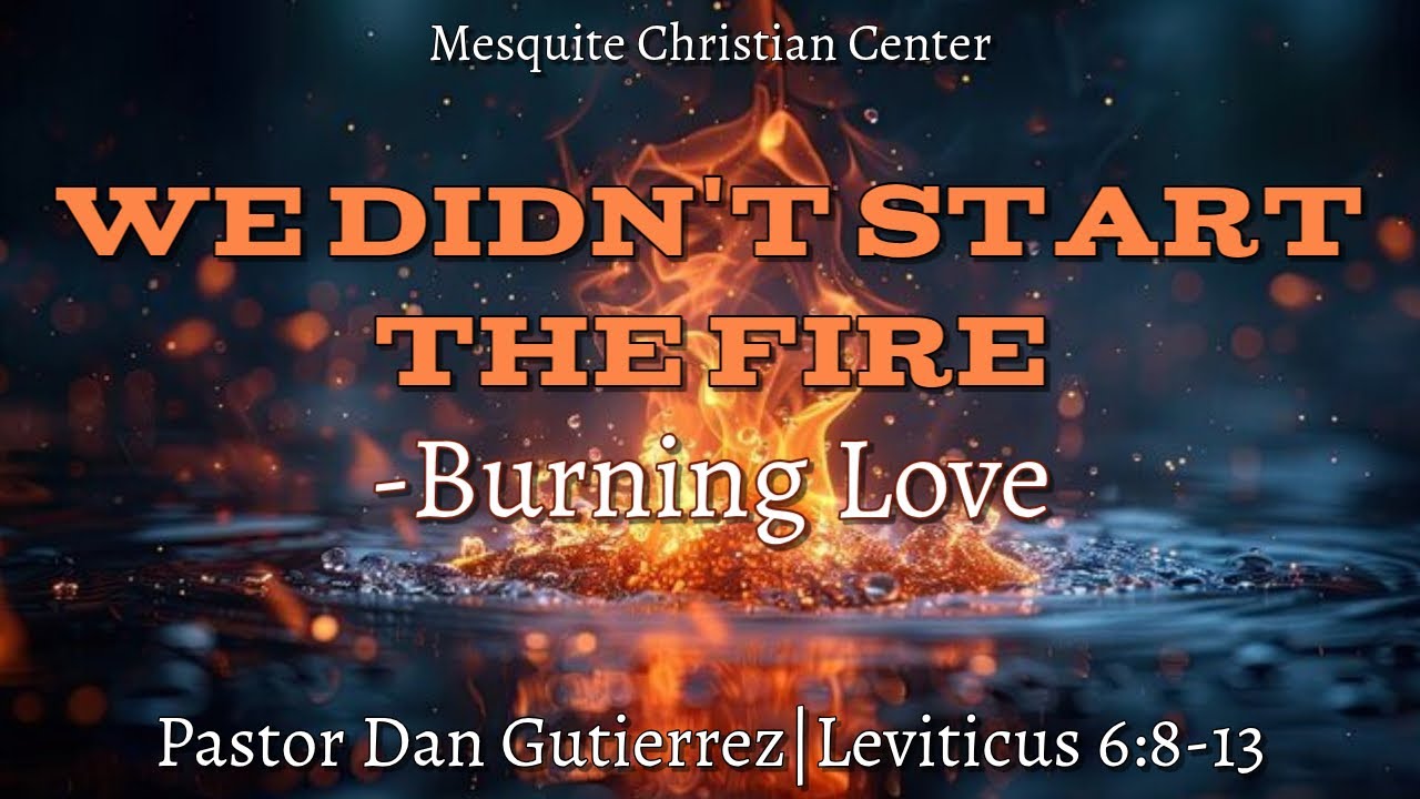 We Didn't Start The Fire -Burning Love | Pastor Dan Gutierrez | 1/11/2026