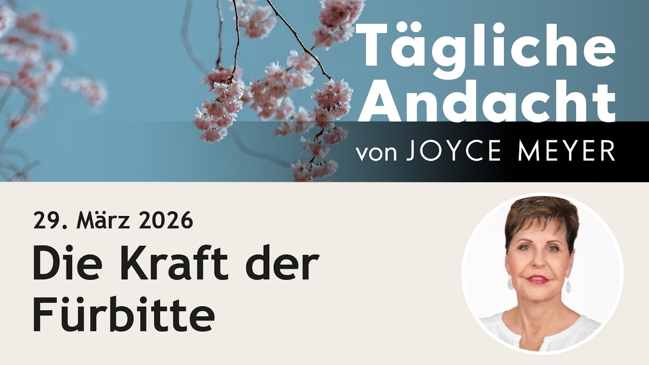 Die Kraft der F&Uuml;RBITTE 🙏 &ndash; T&auml;gliche Andacht von Joyce Meyer | 29.03.