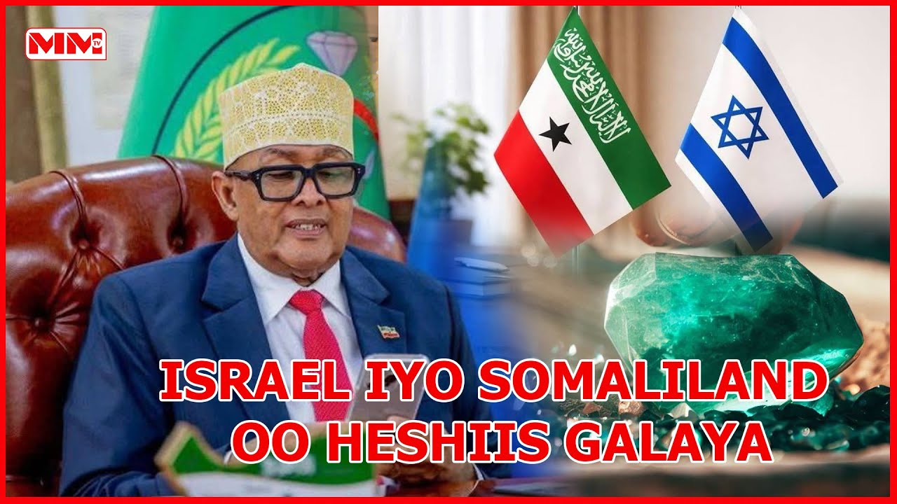 Somaliland iyo Israel oo heshiis Macdanta ah wada galaya.