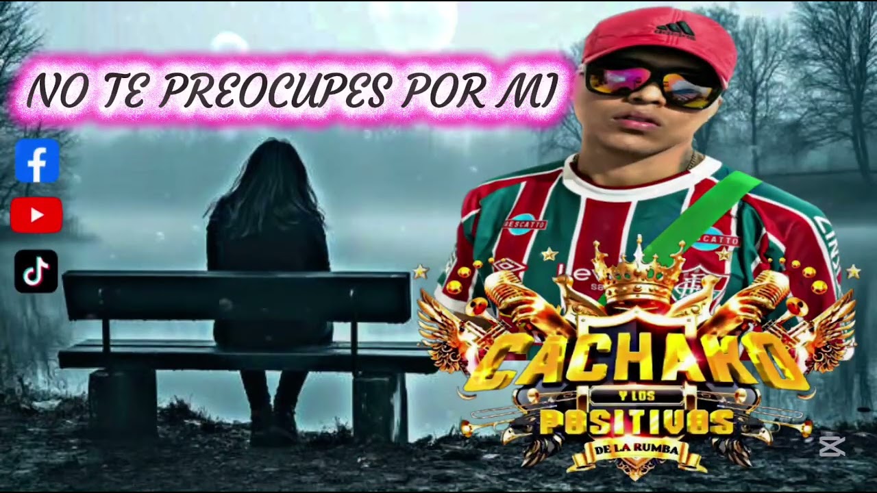 NO TE PREOCUPES POR MI - CACHAKITO Y LOS POSITIVOS DE LA RUMBA