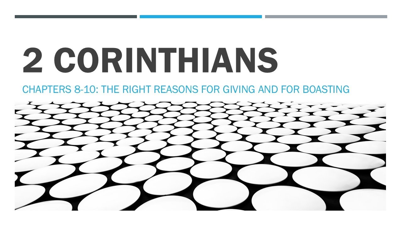 2 Corinthians 8 to 10 (The Right Reasons for Giving and for Boasting)