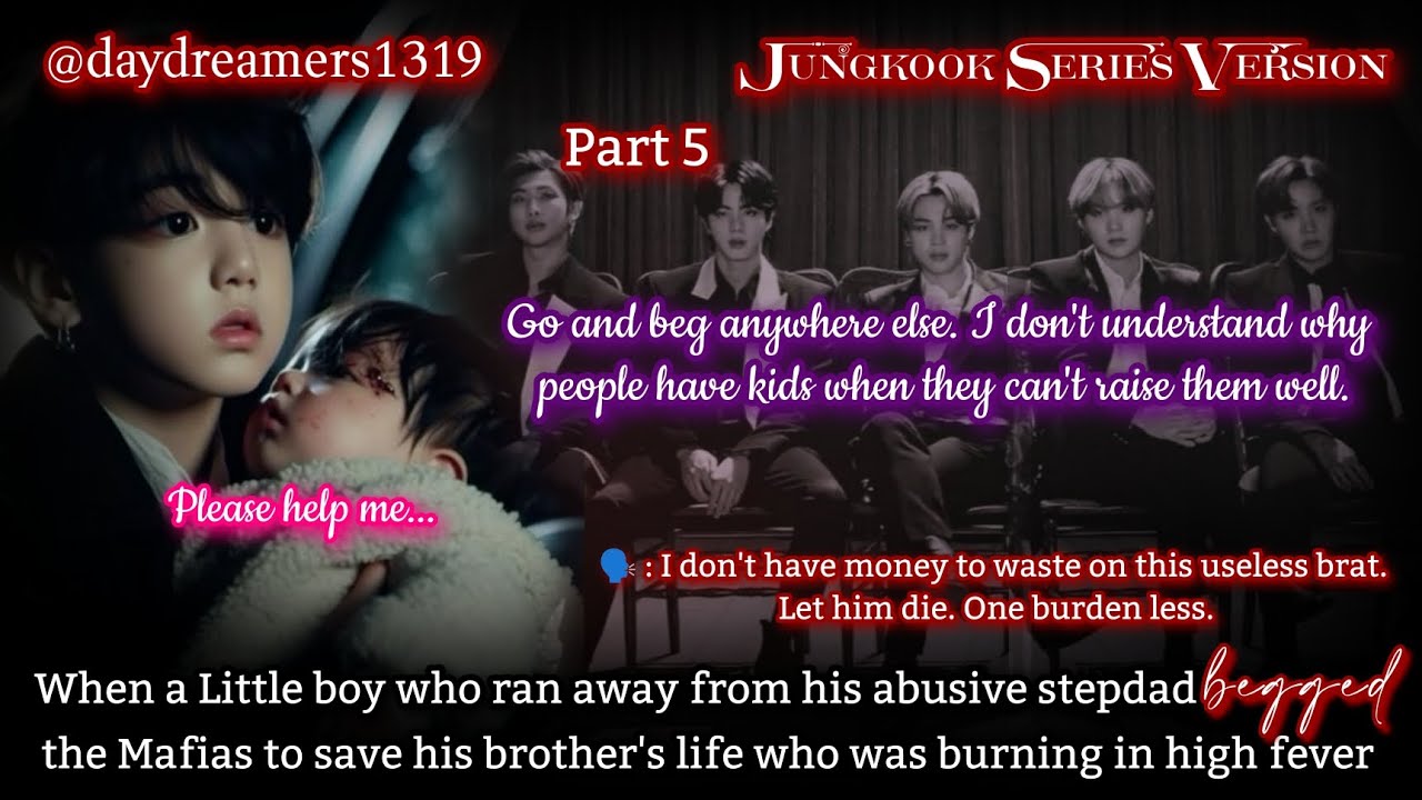 #5 When a Little boy who ran away from his abusive stepdad begged the mafias to save [Jungkook FF]