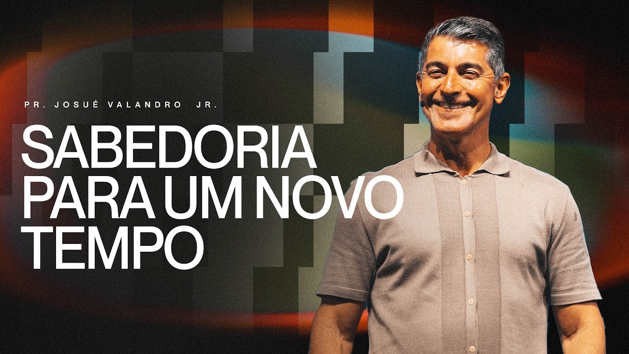 SABEDORIA PARA UM NOVO TEMPO |  Pr. Josu&eacute; Valandro Jr