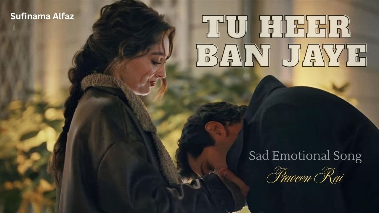 New song | Tu Heer Ban Jaye ( Praveen Rai) | New Hindi Song | New Sad song | New Emotional song 