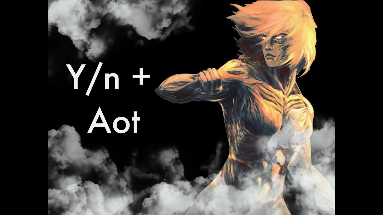 Y/n + Aot ( Part 7 ) * Attack On Titan *