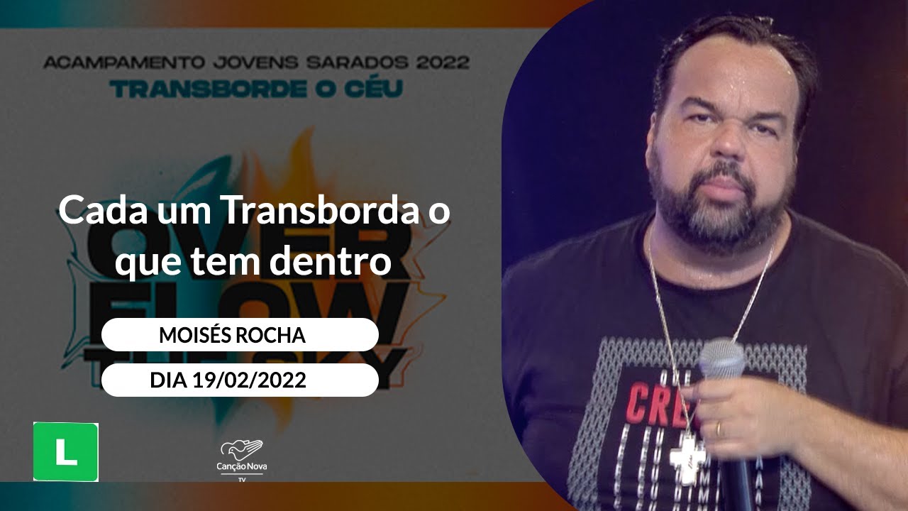Cada um Transborda o que tem dentro - Moisés Rocha (19/02/2022)