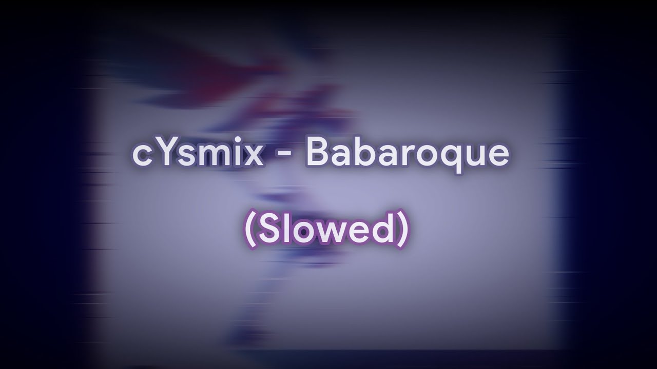 ☄️cYsmix - Babaroque☄️ (Slowed/Daycore)