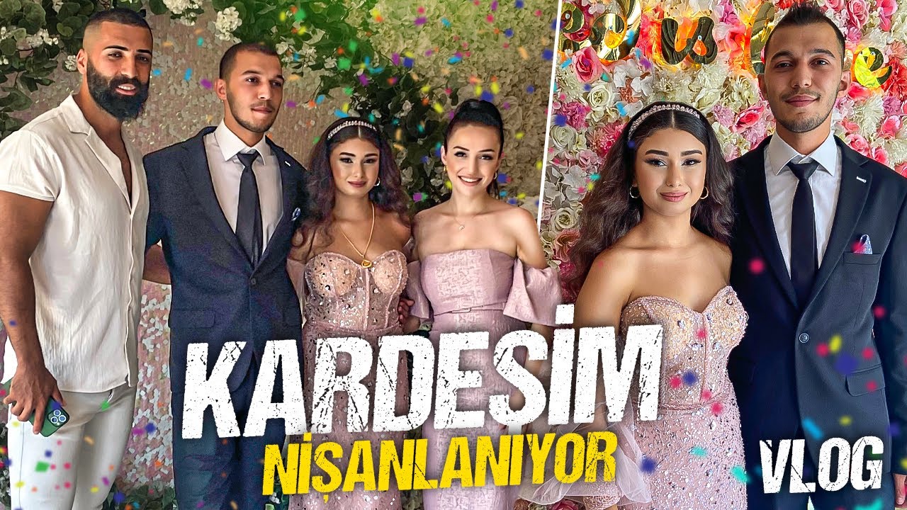 KARDEŞİM NİŞANLANIYOR! | VLOG