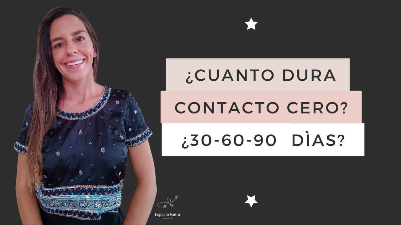 ¿Cuánto Tiempo Dura Contacto Cero? ¿30-60-90 Días?