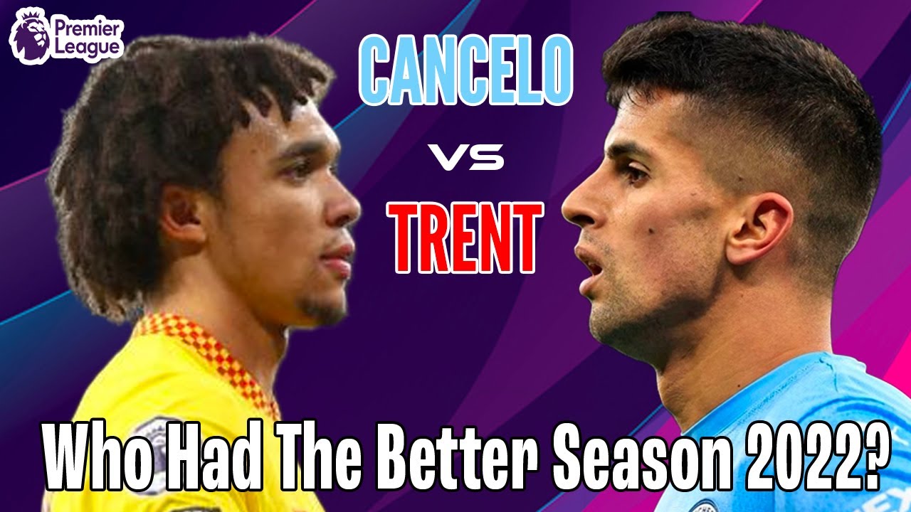 Trent Vs Cancelo - Who Had The Better Season 2021/22?