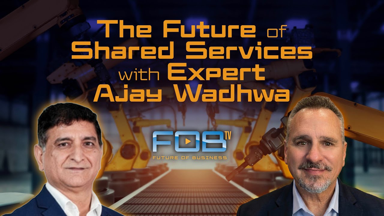 The Future of Shared Services with Expert Ajay Wadhwa | Ep. 147