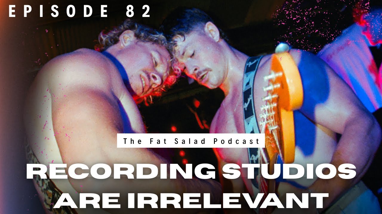 Recording Studios are IRRELEVANT | The FAT SALAD Podcast #82