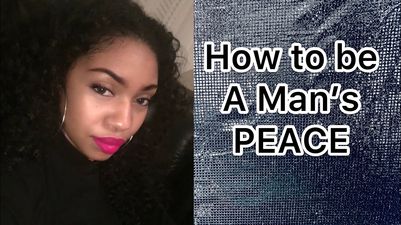 How to be a Man’s PEACE