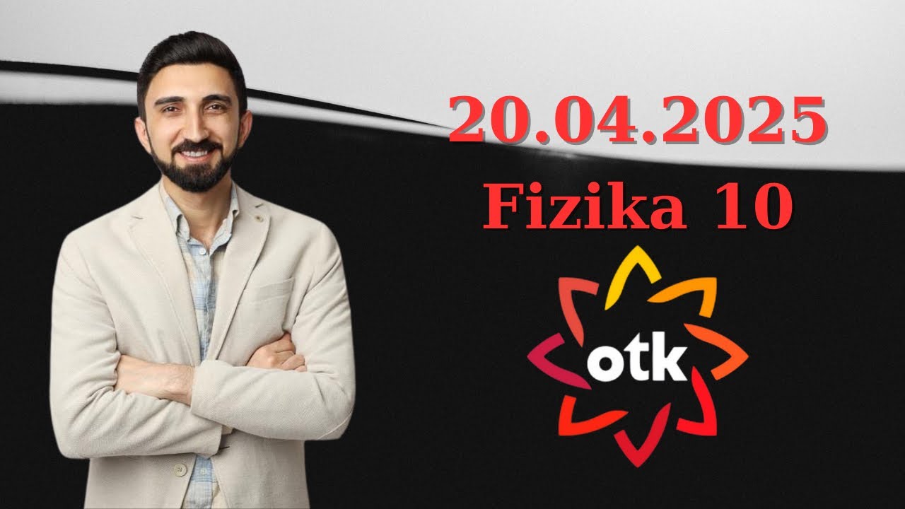 20 aprel OTK sınağı 10-cu sinif Fizika suallarının izahı. 20 aprel Kainat sınağı  #otk 2025 fizika