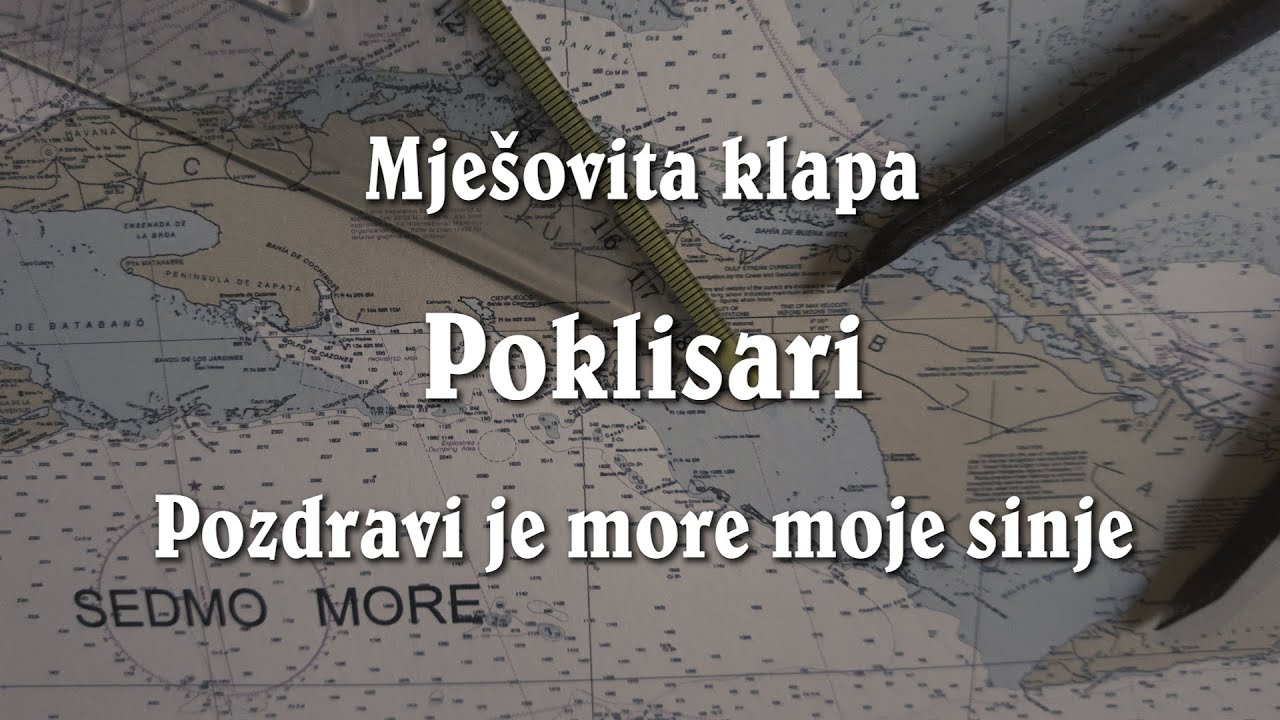 Mješovita klapa Poklisari -  Pozdravi je more moje sinje