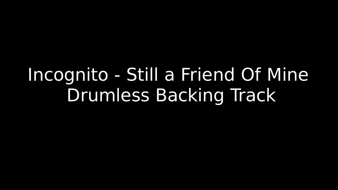 Incognito - Still A Friend Of Mine (Drumless)