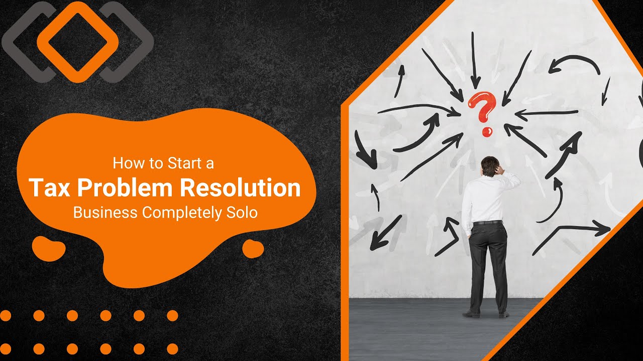 How to start a tax problem resolution business completely solo