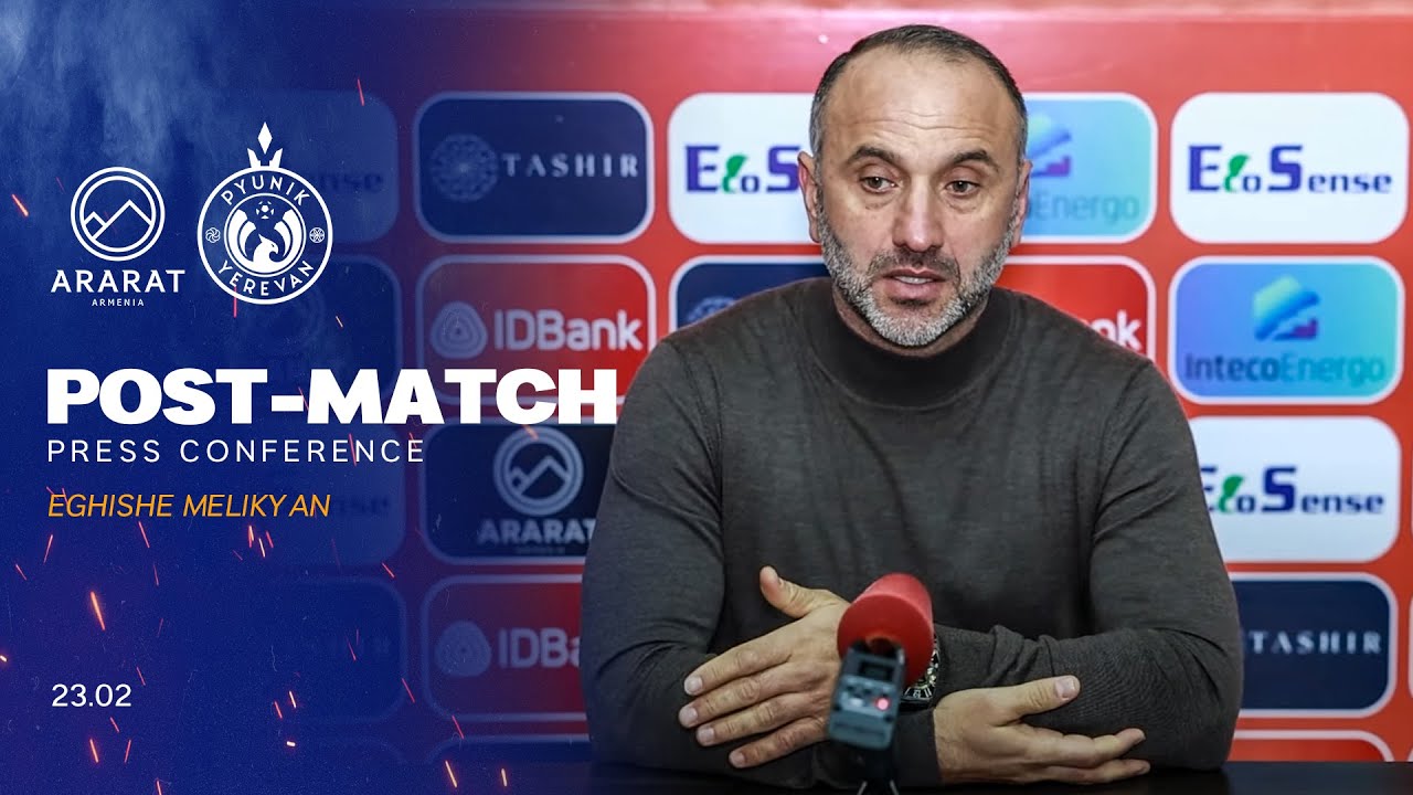Eghishe Melikyan post-match press conference after the match against Ararat-Armenia