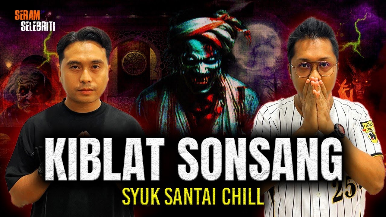 SYUK SANTAI CHILL KENA PUSING KIBLAT WAKTU SOLAT MAGHRIB | SERAM SELEBRITI