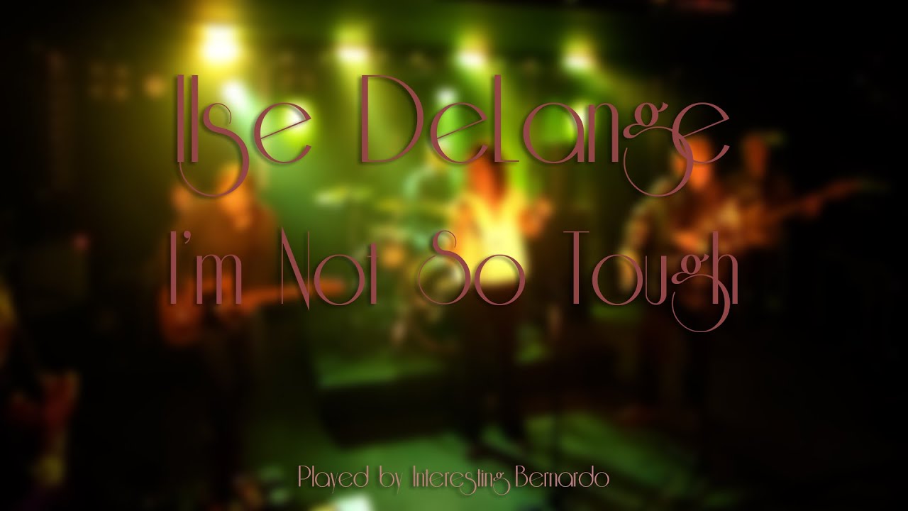 Ilse DeLange - I'm Not So Tough (performed by Interesting Bernardo)