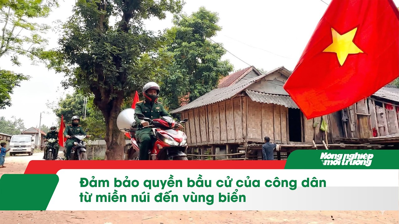 Đảm bảo quyền bầu cử của công dân từ miền núi đến vùng biển