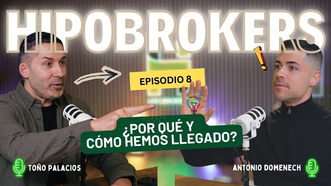 HIPOBROKERS CAPÍTULO 8 - ¿POR QUÉ Y CÓMO ESTAMOS AQUÍ? HIPOTECAS IMPOSIBLES