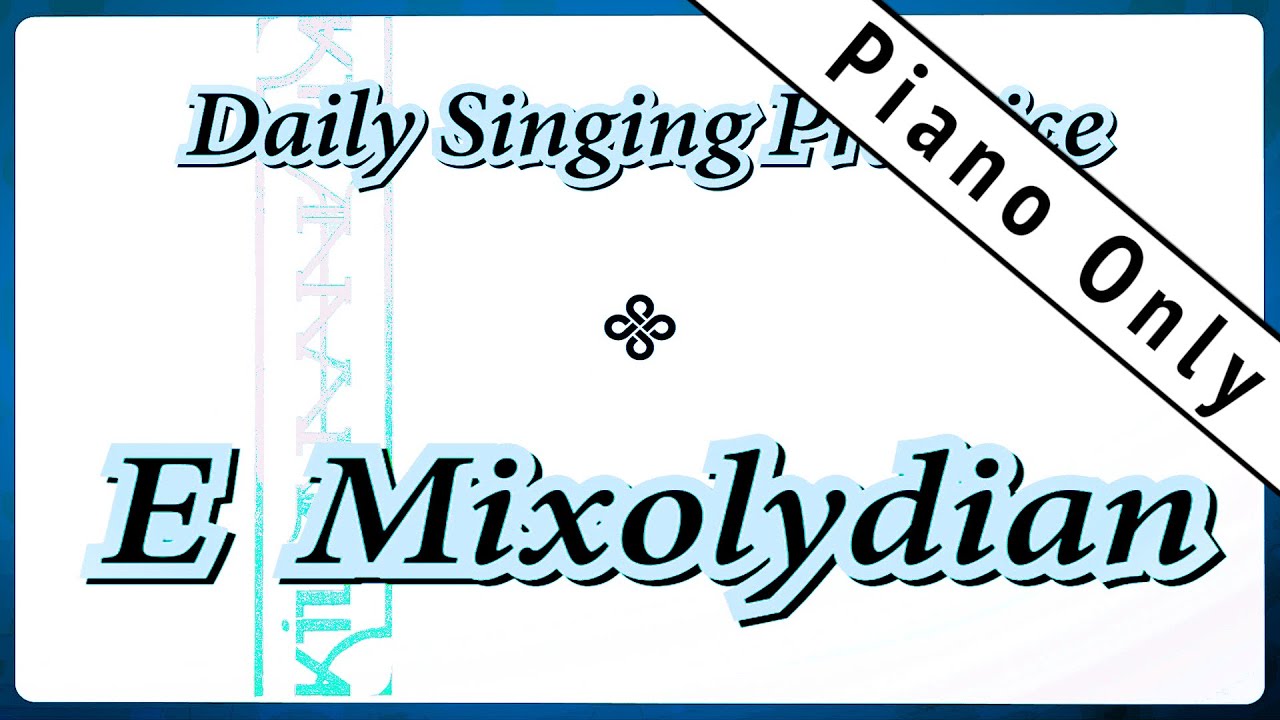 DAILY SINGING PRACTICE - The 'E' Mixolydian Scale (( Piano Only ))