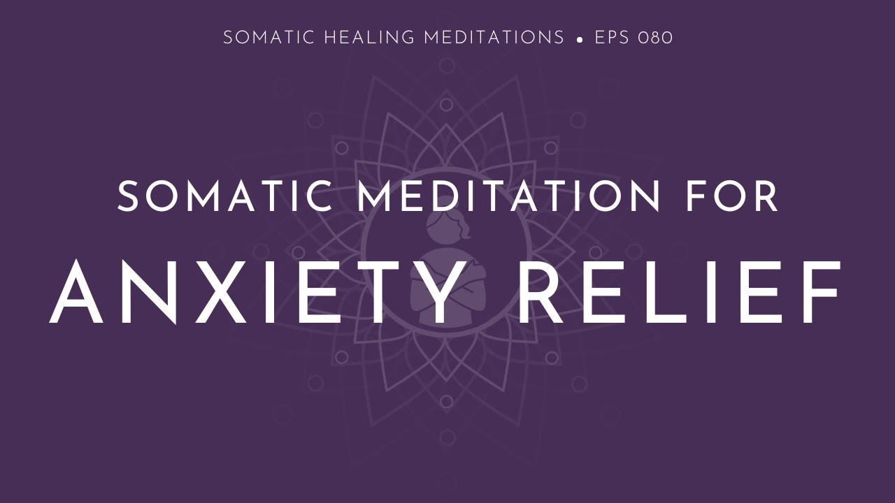 Somatic Meditation For Anxiety Relief