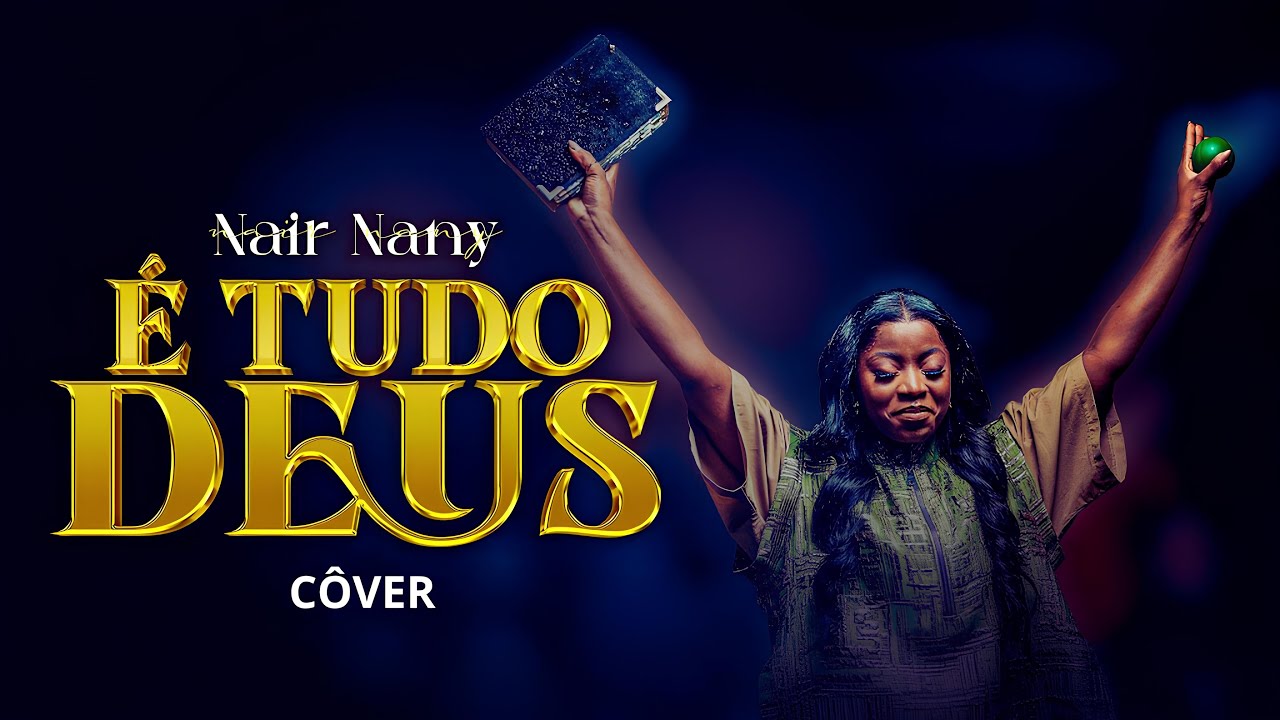 &Eacute; TUDO DEUS &mdash; Nair Nany | Lan&ccedil;amento (Cover Ao Vivo)
