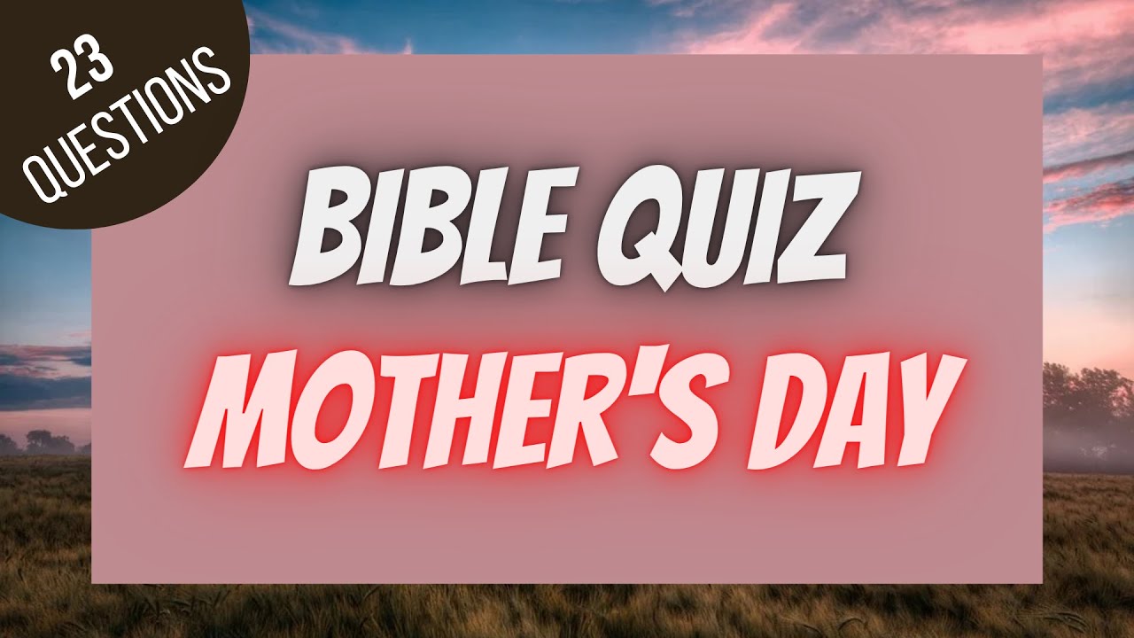 Mother's Day Bible Quiz | BIBLE QUIZ